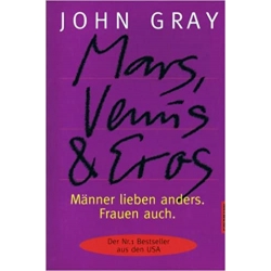 Mars, Venus & Eros: Männer lieben anders. Frauen auch.