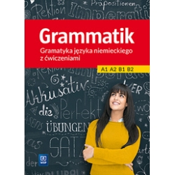 Grammatik A1–B2. Gramatyka języka niemieckiego z ćwiczeniami